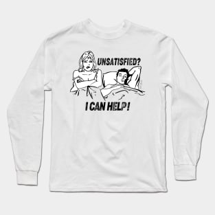 Unsatisfied ? I can Help ! Long Sleeve T-Shirt